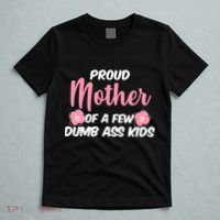 Proud Mother Of A Few Dumbass Kids T-Shirt thumb 5