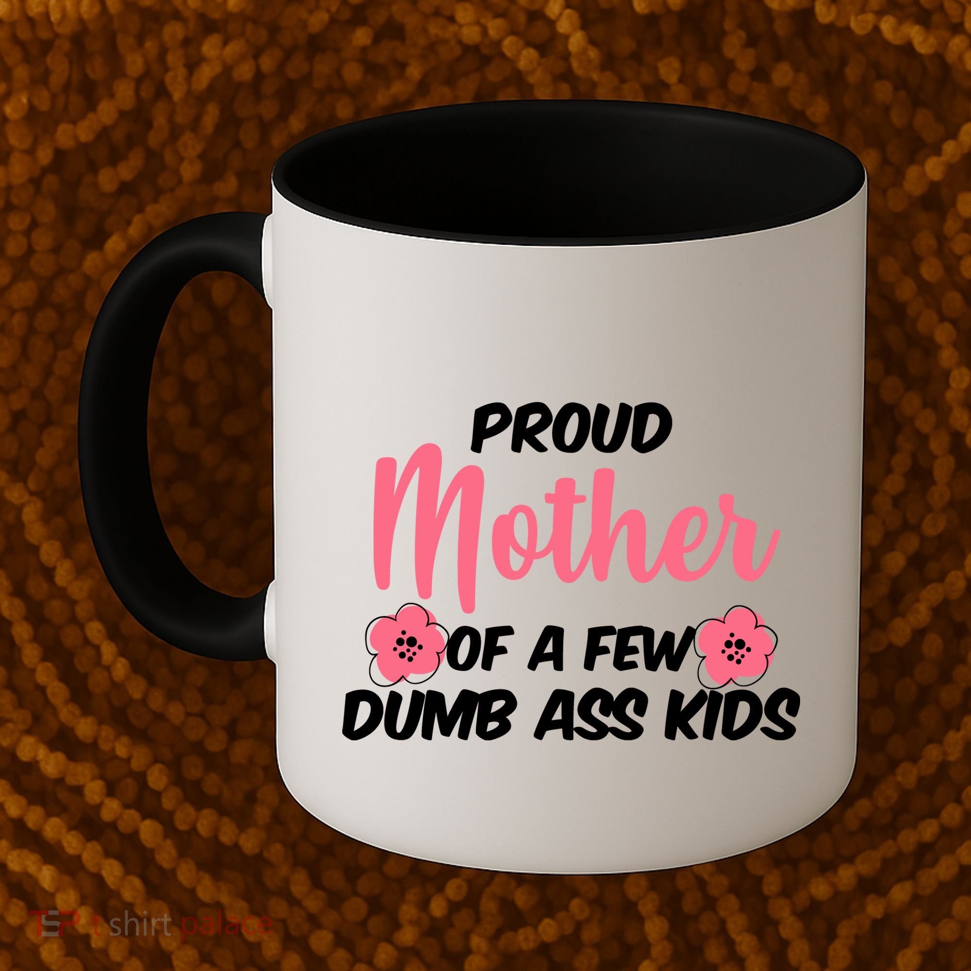 Proud Mother Of A Few Dumbass Kids Coffee Mug