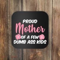 Proud Mother Of A Few Dumbass Kids Coaster thumb 0