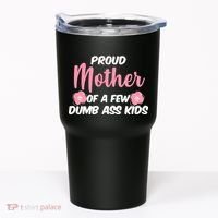 Proud Mother Of A Few Dumbass Kids Tumbler thumb 0