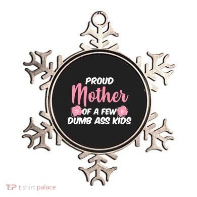 Proud Mother Of A Few Dumbass Kids Ornament