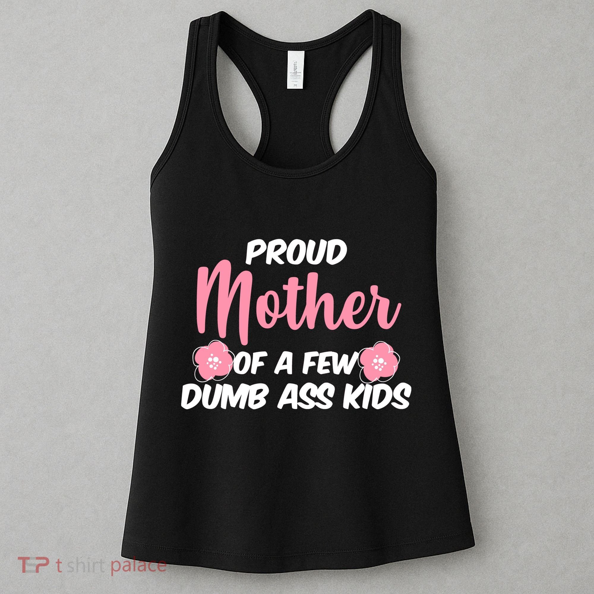 Proud Mother Of A Few Dumbass Kids Women's Tank Top