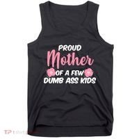 Proud Mother Of A Few Dumbass Kids Tank Top thumb 0