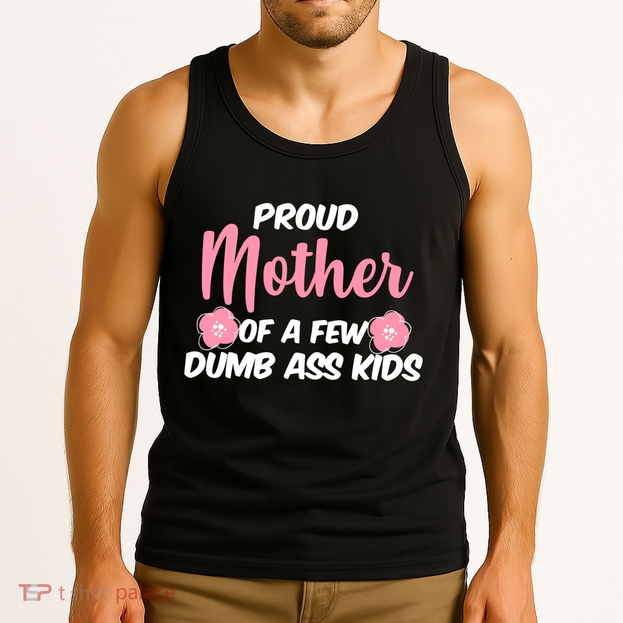 Proud Mother Of A Few Dumbass Kids Tank Top