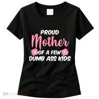 Proud Mother Of A Few Dumbass Kids Women's T-Shirt thumb 0