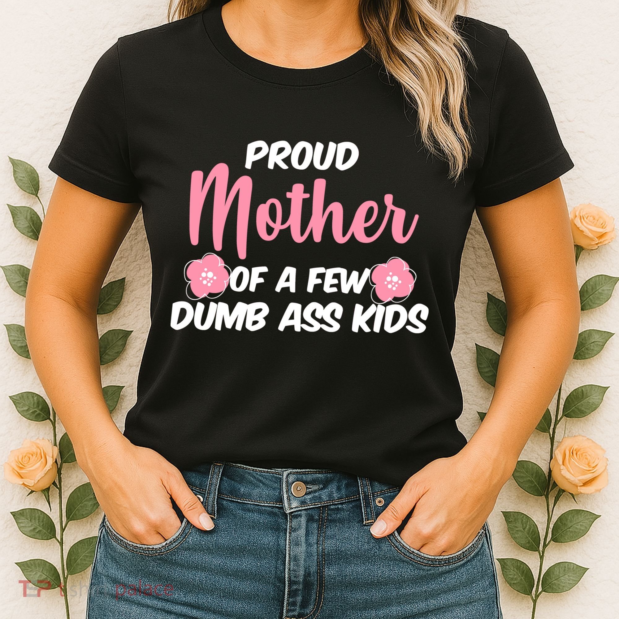 Proud Mother Of A Few Dumbass Kids Women's T-Shirt