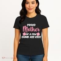 Proud Mother Of A Few Dumbass Kids Women's T-Shirt thumb 4