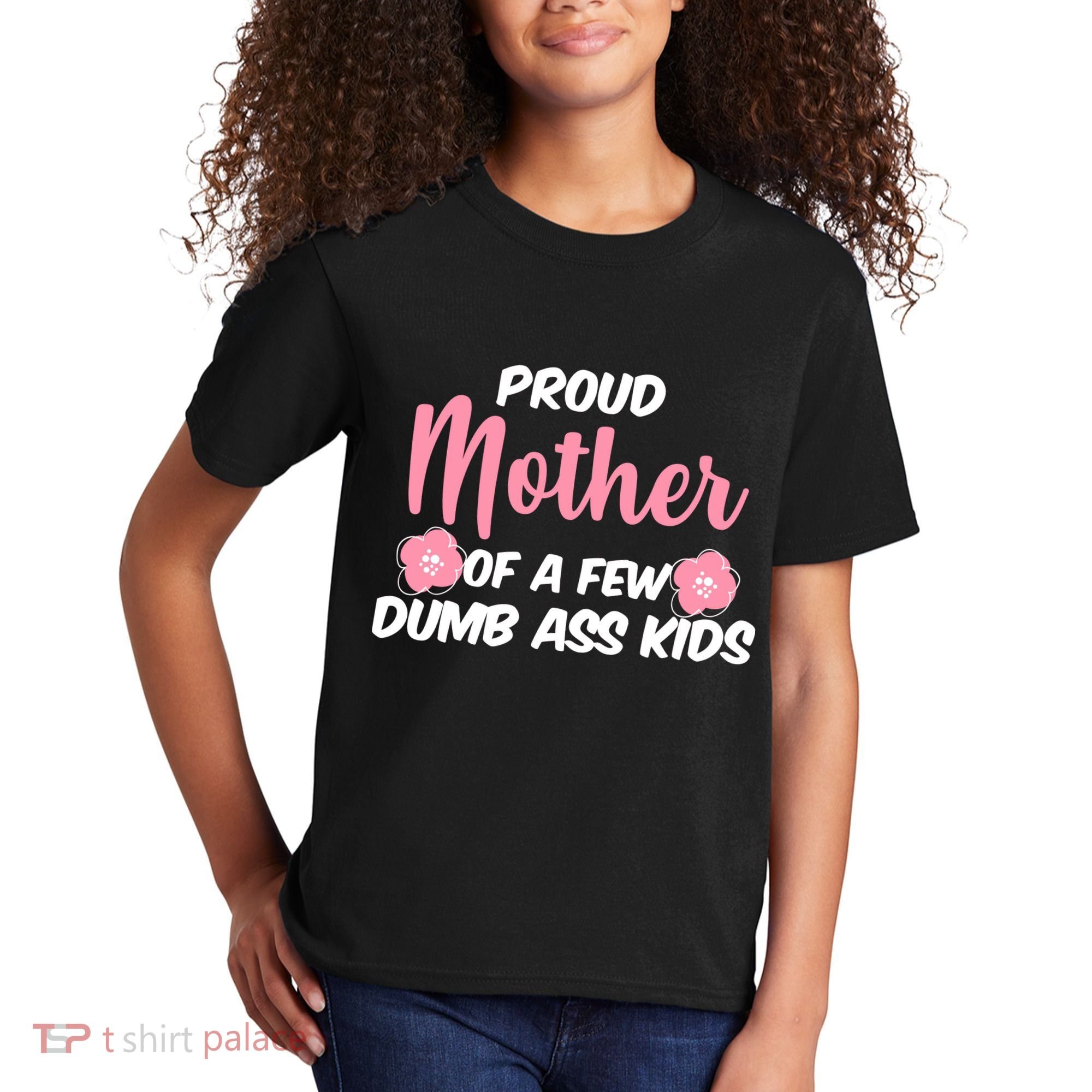 Proud Mother Of A Few Dumbass Kids Kids T-Shirt