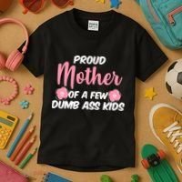 Proud Mother Of A Few Dumbass Kids Kids T-Shirt thumb 3