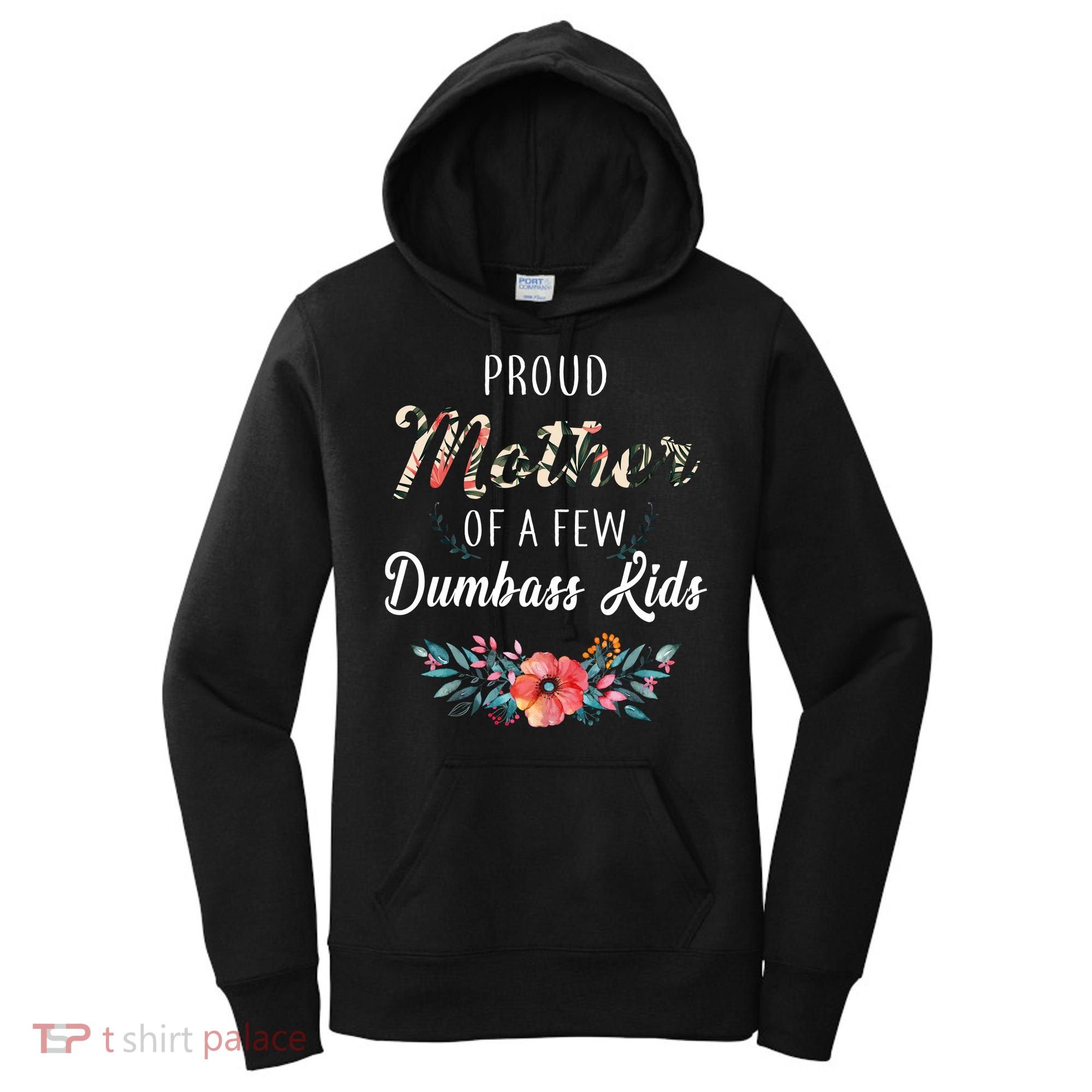 Proud Mother Of A Few Dumbass Kids Floral  Women's Hoodie