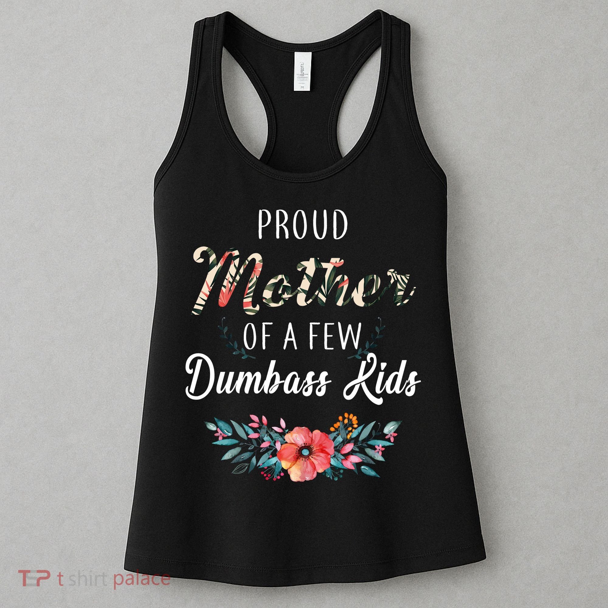 Proud Mother Of A Few Dumbass Kids Floral  Women's Tank Top