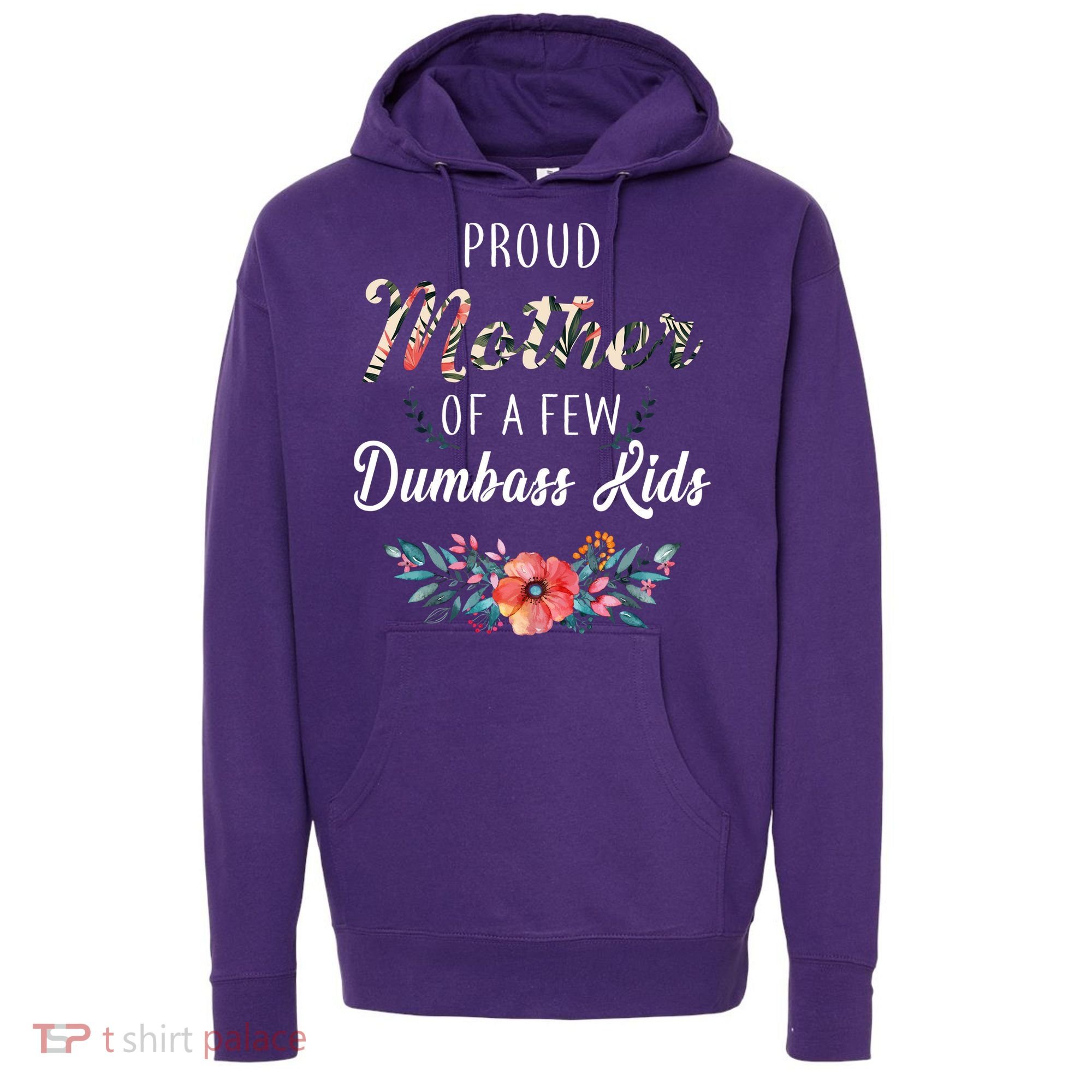 Proud Mother Of A Few Dumbass Kids Floral  Hoodie