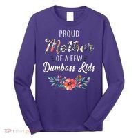 Proud Mother Of A Few Dumbass Kids Floral  Long Sleeve Shirt thumb 0