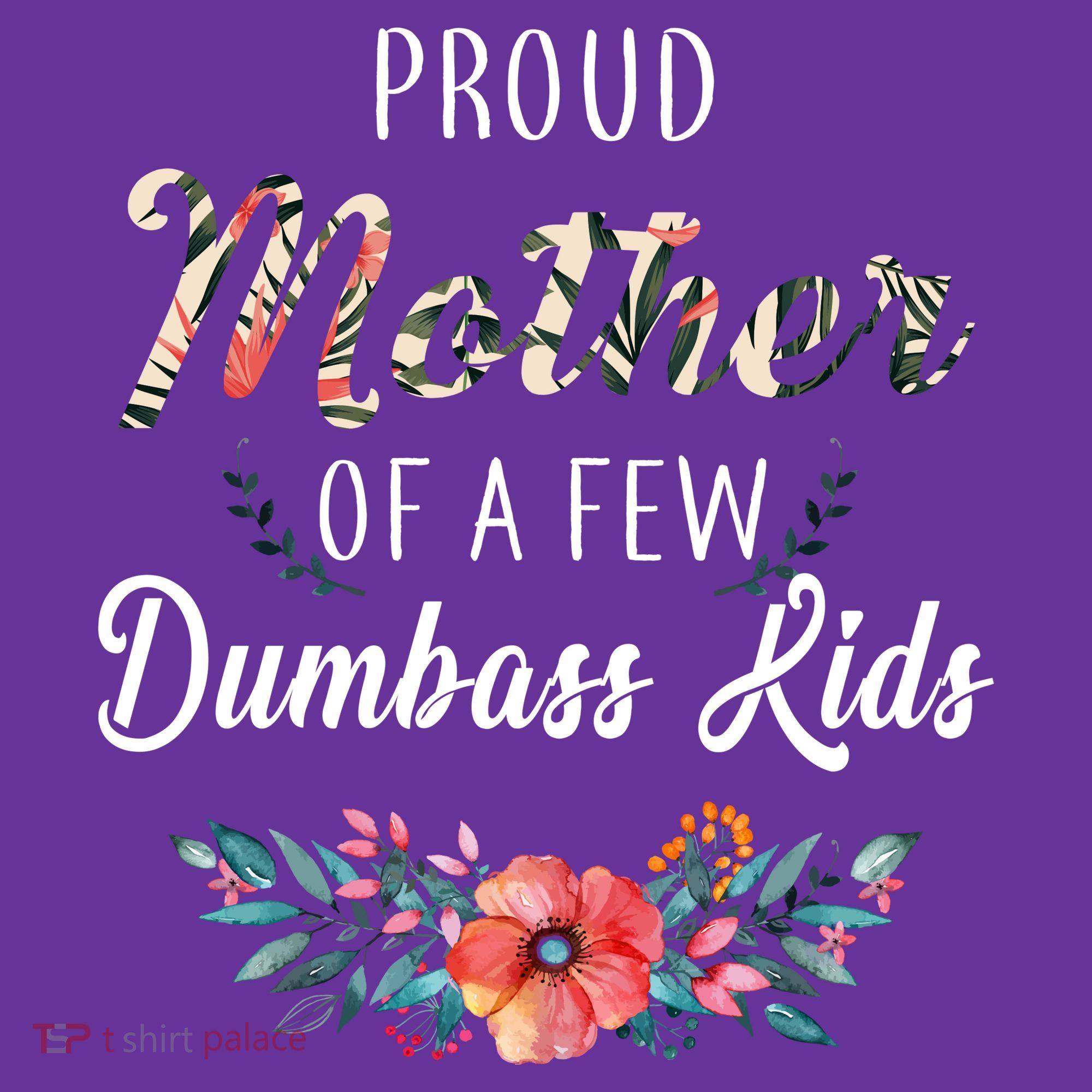 Proud Mother Of A Few Dumbass Kids Floral  Apron