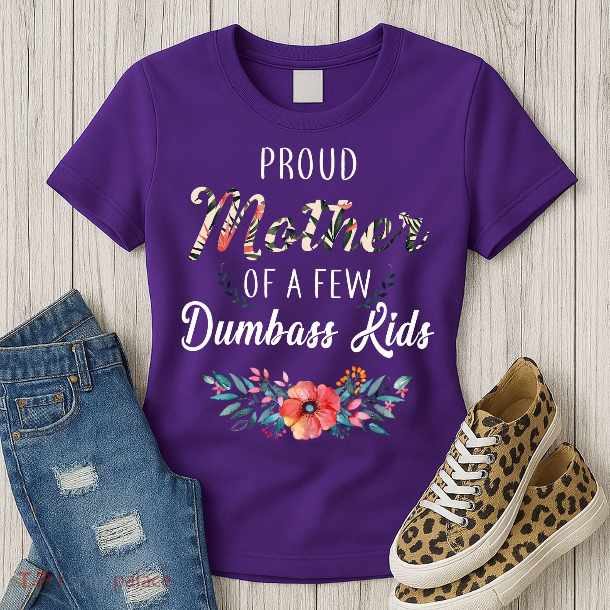 Proud Mother Of A Few Dumbass Kids Floral  Women's T-Shirt