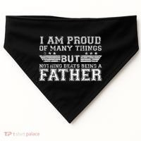 Proud Of Many Things Nothing Beats Being A Father USA-Made Doggie Bandana thumb 0