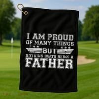 Proud Of Many Things Nothing Beats Being A Father Golf Towel thumb 1