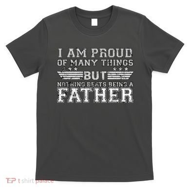 Proud Of Many Things Nothing Beats Being A Father T-Shirt
