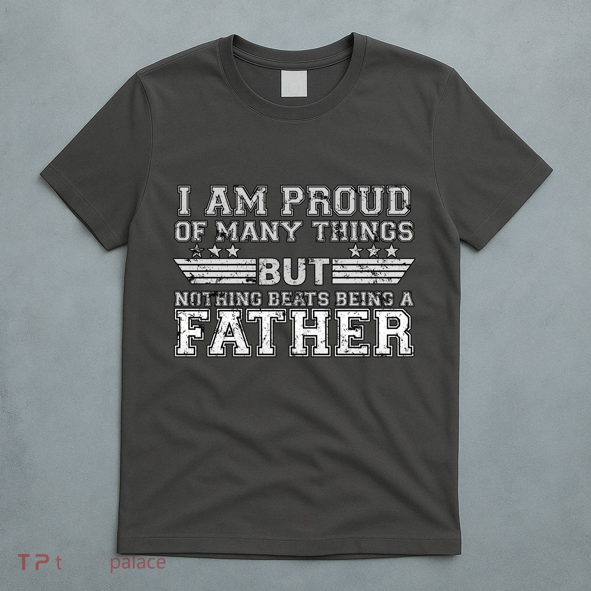 Proud Of Many Things Nothing Beats Being A Father T-Shirt