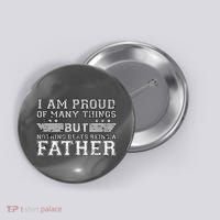 Proud Of Many Things Nothing Beats Being A Father Button thumb 0