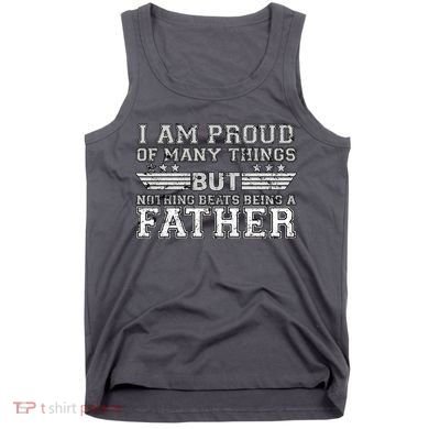 Proud Of Many Things Nothing Beats Being A Father Tank Top