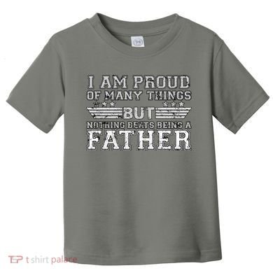 Proud Of Many Things Nothing Beats Being A Father Toddler T-Shirt