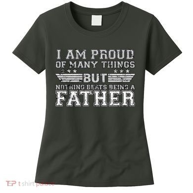 Proud Of Many Things Nothing Beats Being A Father Women's T-Shirt