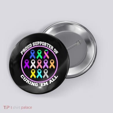 Proud Supporter Of Curing Them All Button