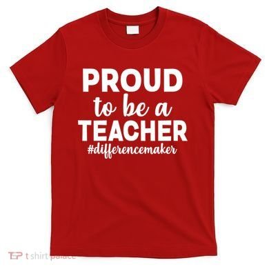 Proud To Be A Teacher #differencemaker T-Shirt