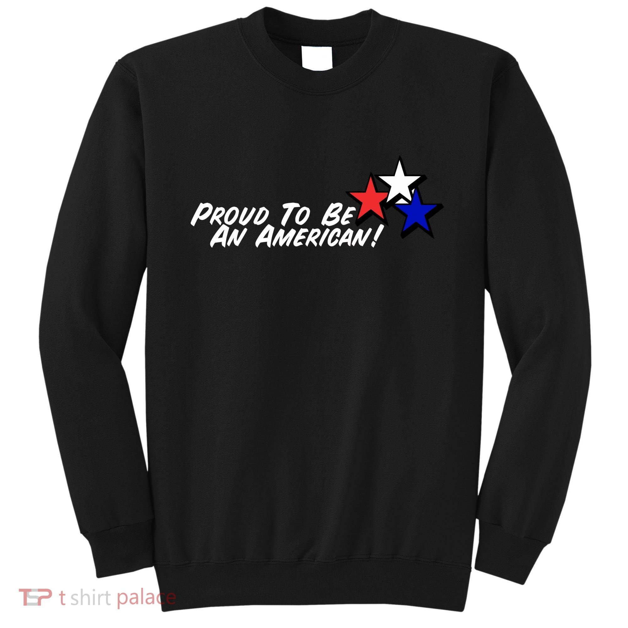 Proud To Be An American! Sweatshirt
