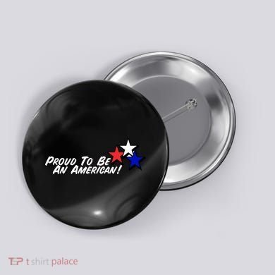 Proud To Be An American! Button