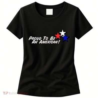 Proud To Be An American! Women's T-Shirt