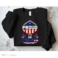 Proud To Be An American Patriotic Sweatshirt thumb 2