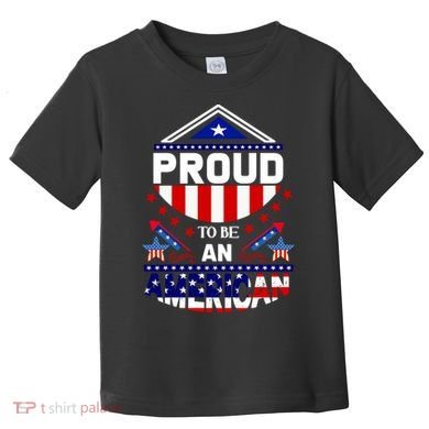 Proud To Be An American Patriotic Toddler T-Shirt