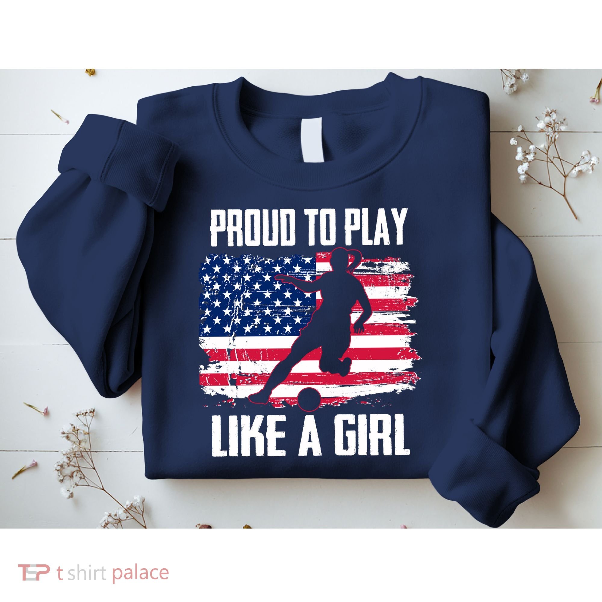 Proud To Play Like A Girl USA Soccer Sweatshirt