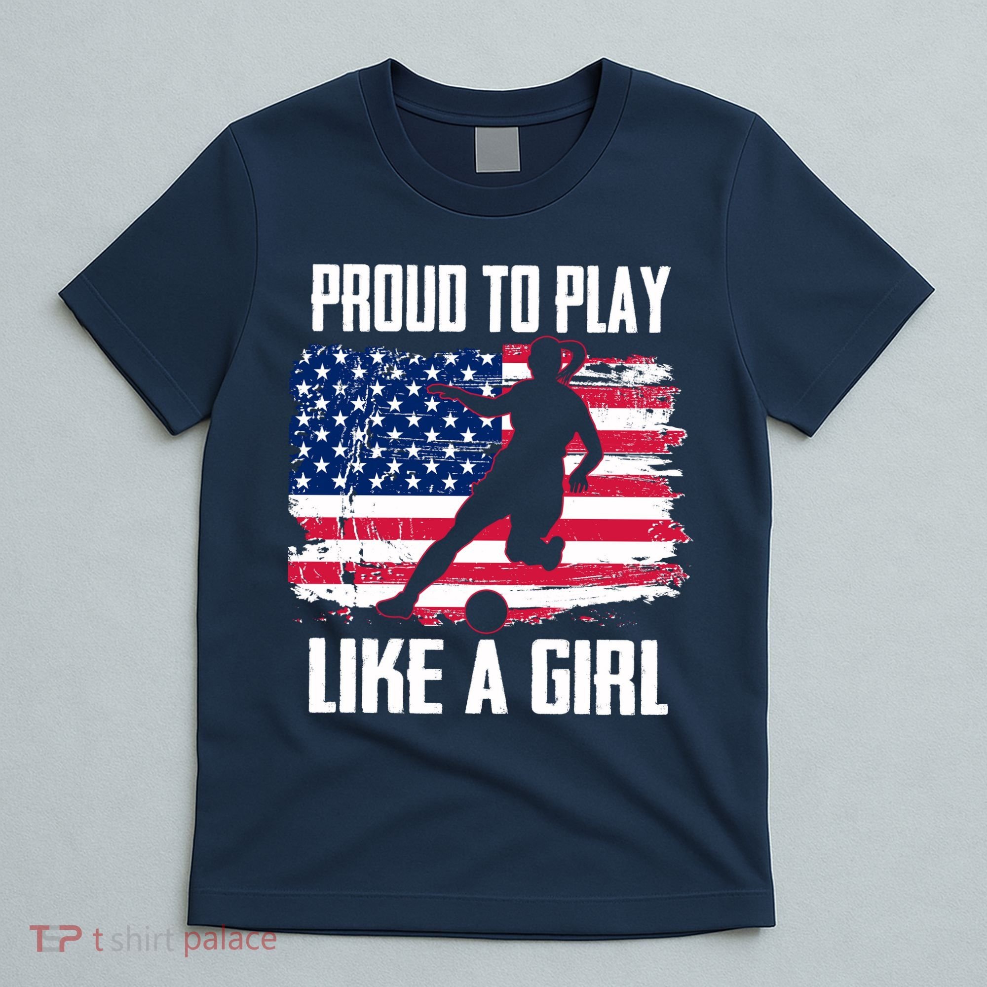 Proud To Play Like A Girl USA Soccer T-Shirt