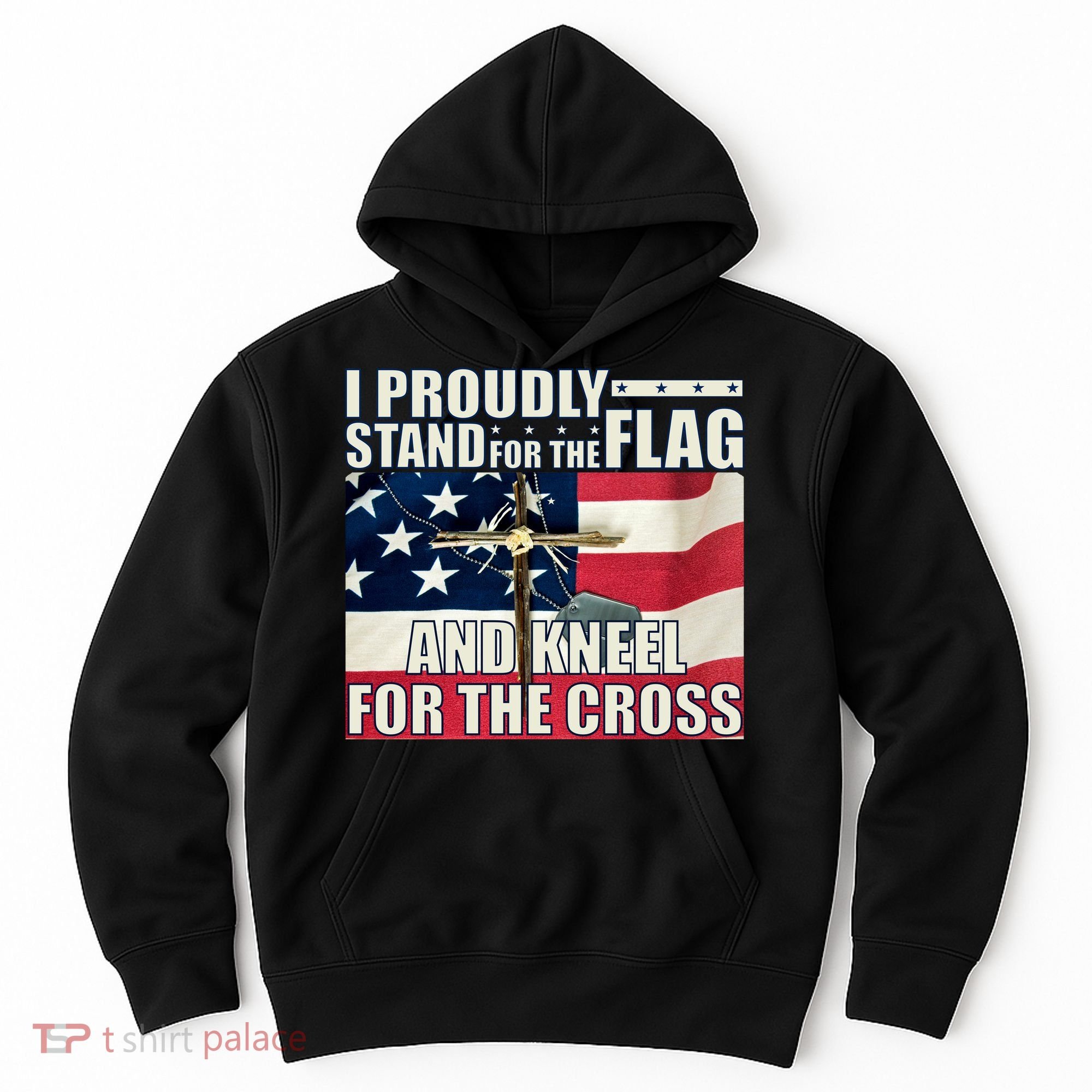 Proudly Stand For The Flag And Kneel For The Cross Hoodie