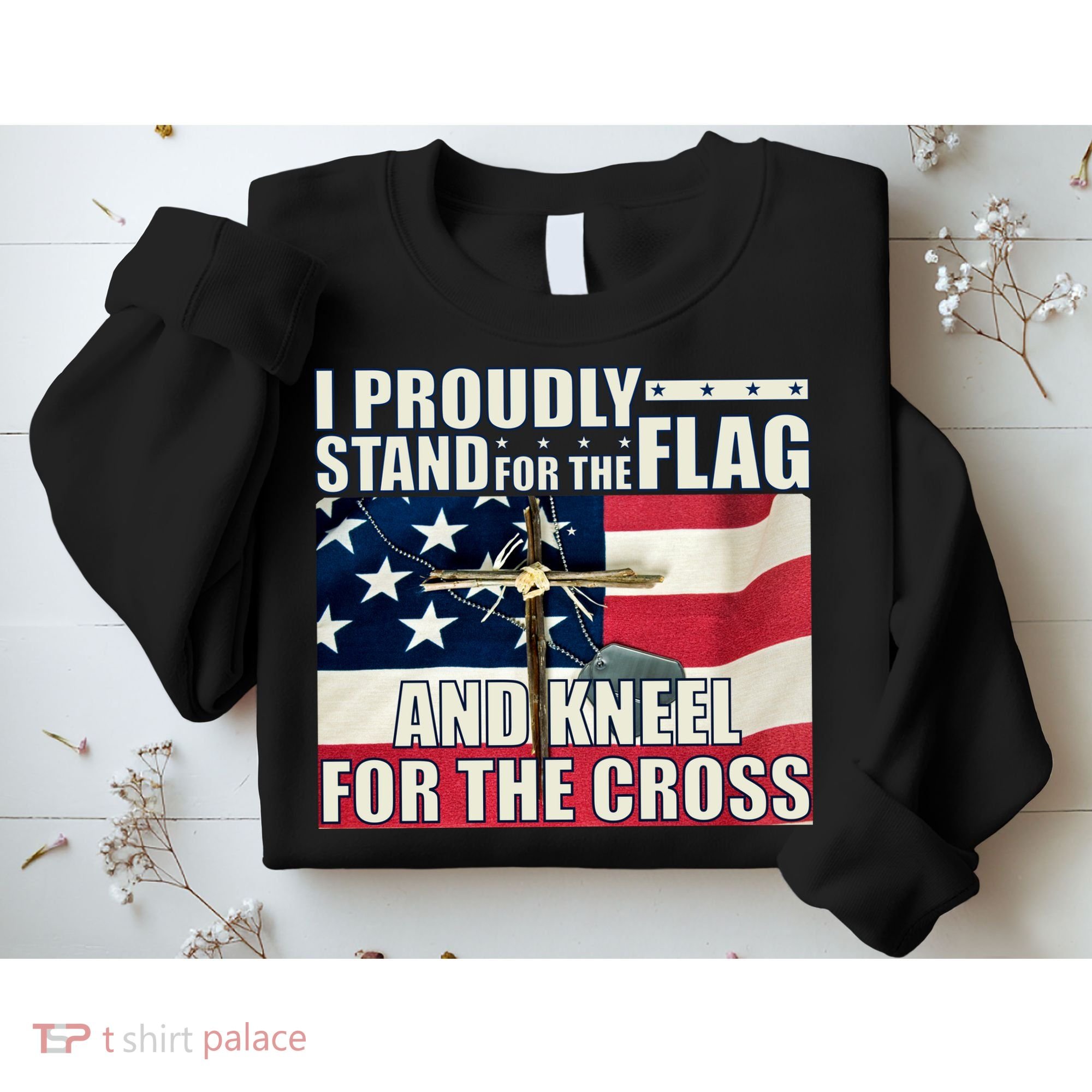 Proudly Stand For The Flag And Kneel For The Cross Sweatshirt