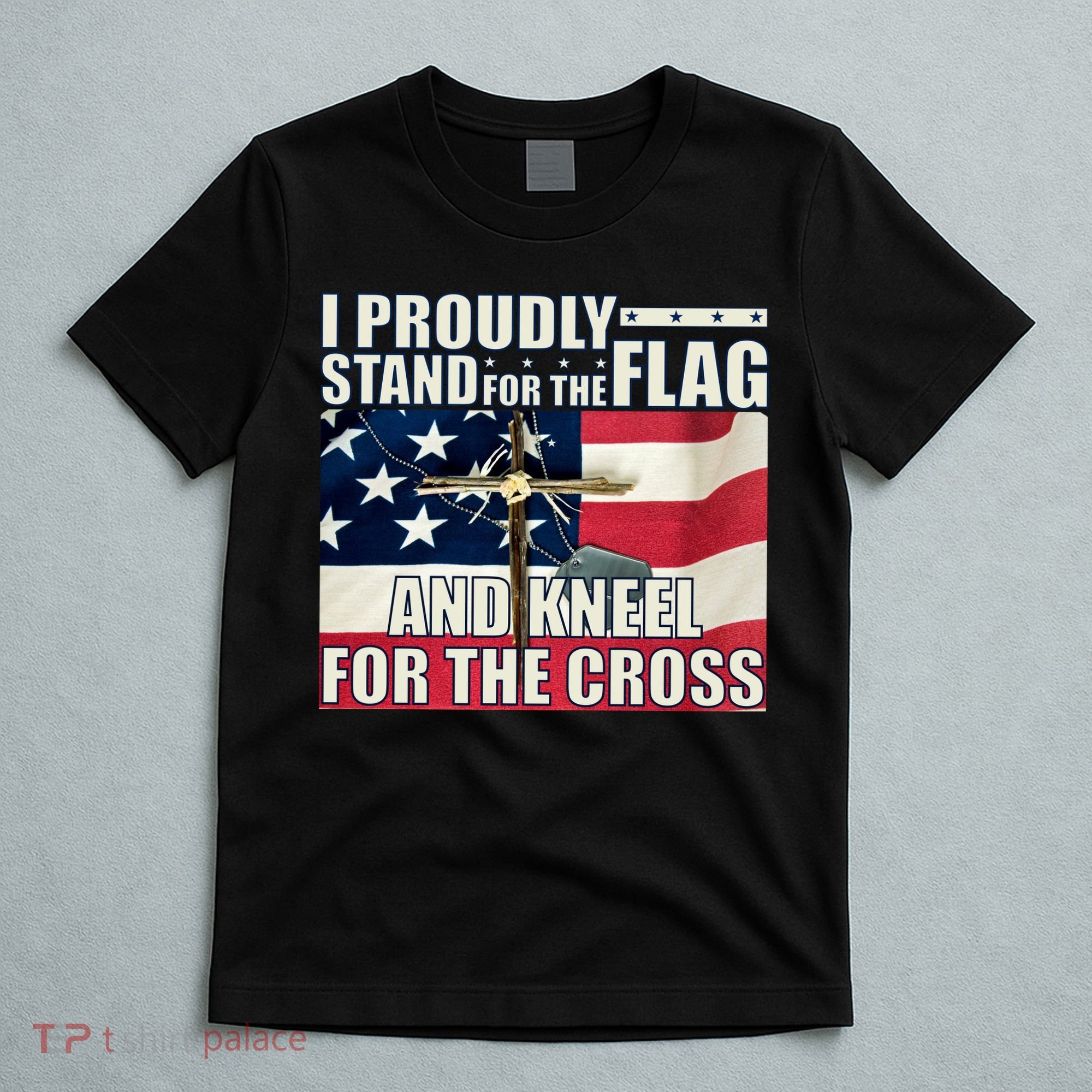 Proudly Stand For The Flag And Kneel For The Cross T-Shirt