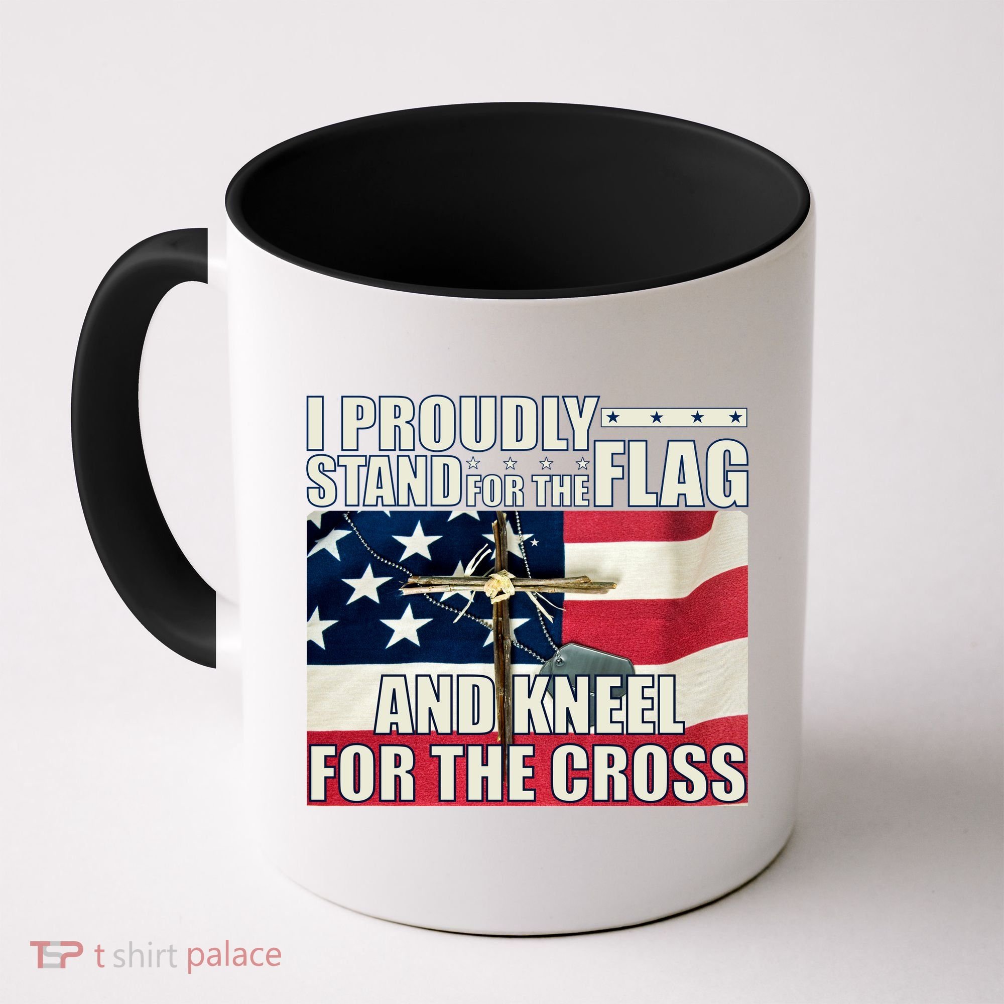 Proudly Stand For The Flag And Kneel For The Cross Coffee Mug