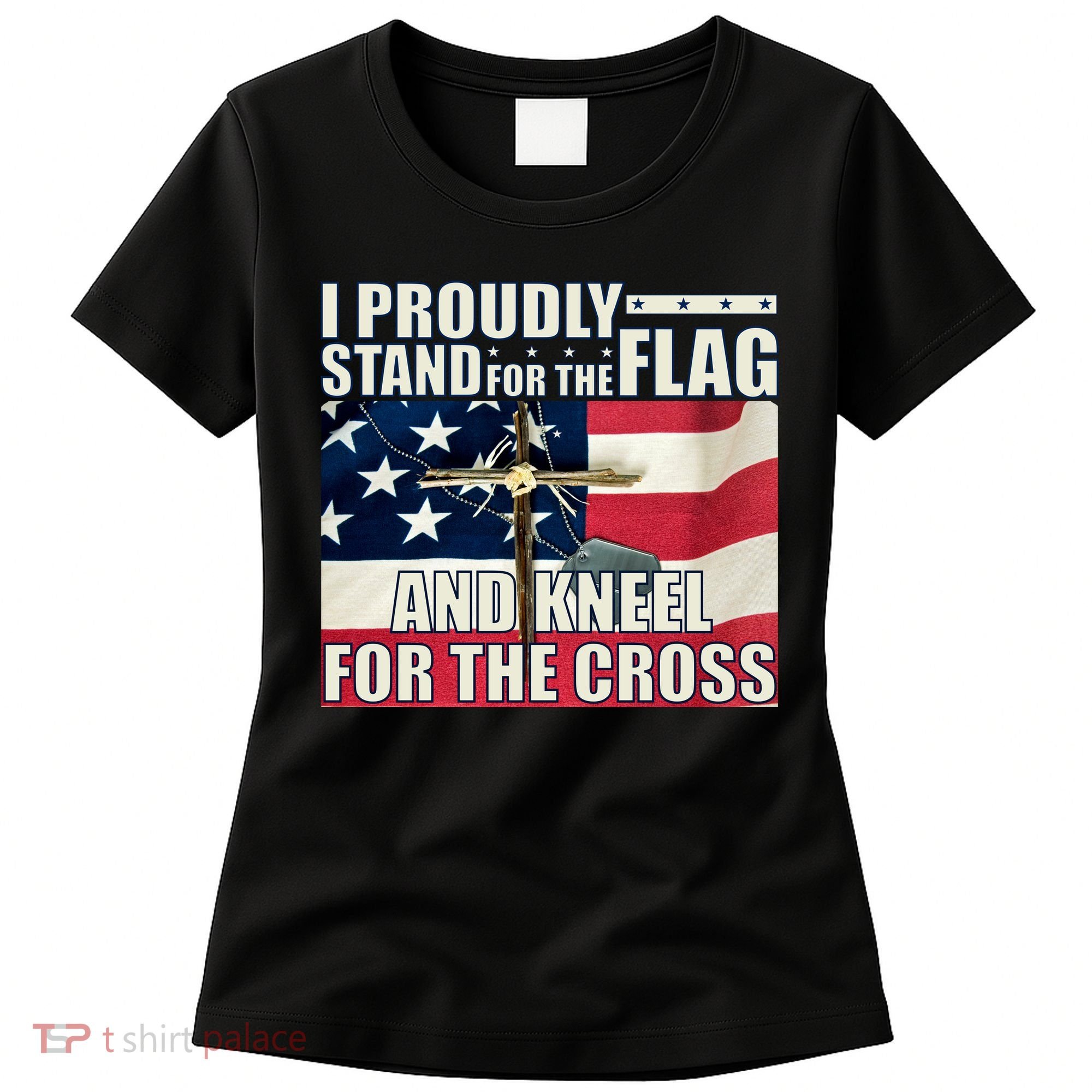 Proudly Stand For The Flag And Kneel For The Cross Women's T-Shirt