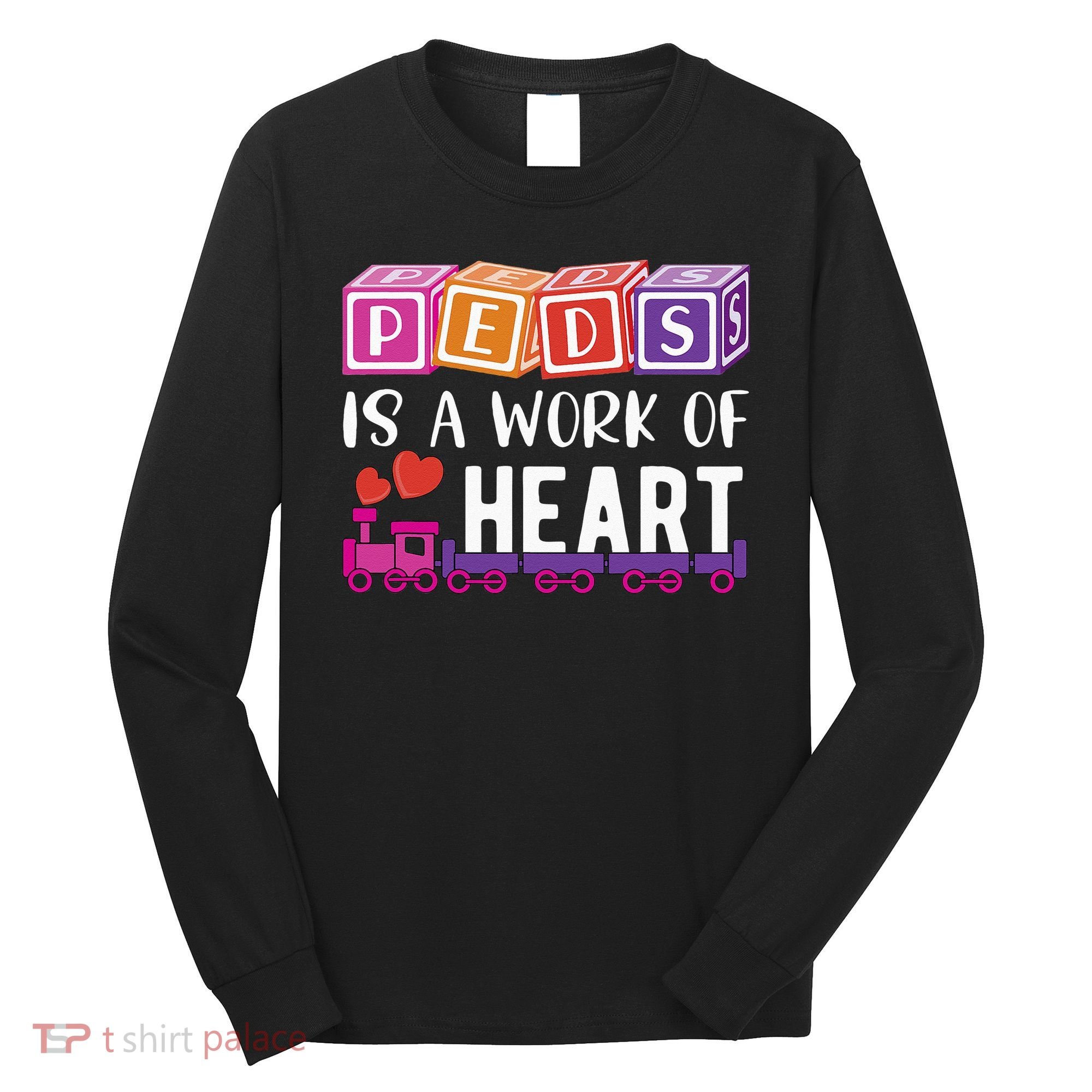 Pediatrician RN Pediatric Nurse PEDS Is A Work Of Heart Long Sleeve Shirt