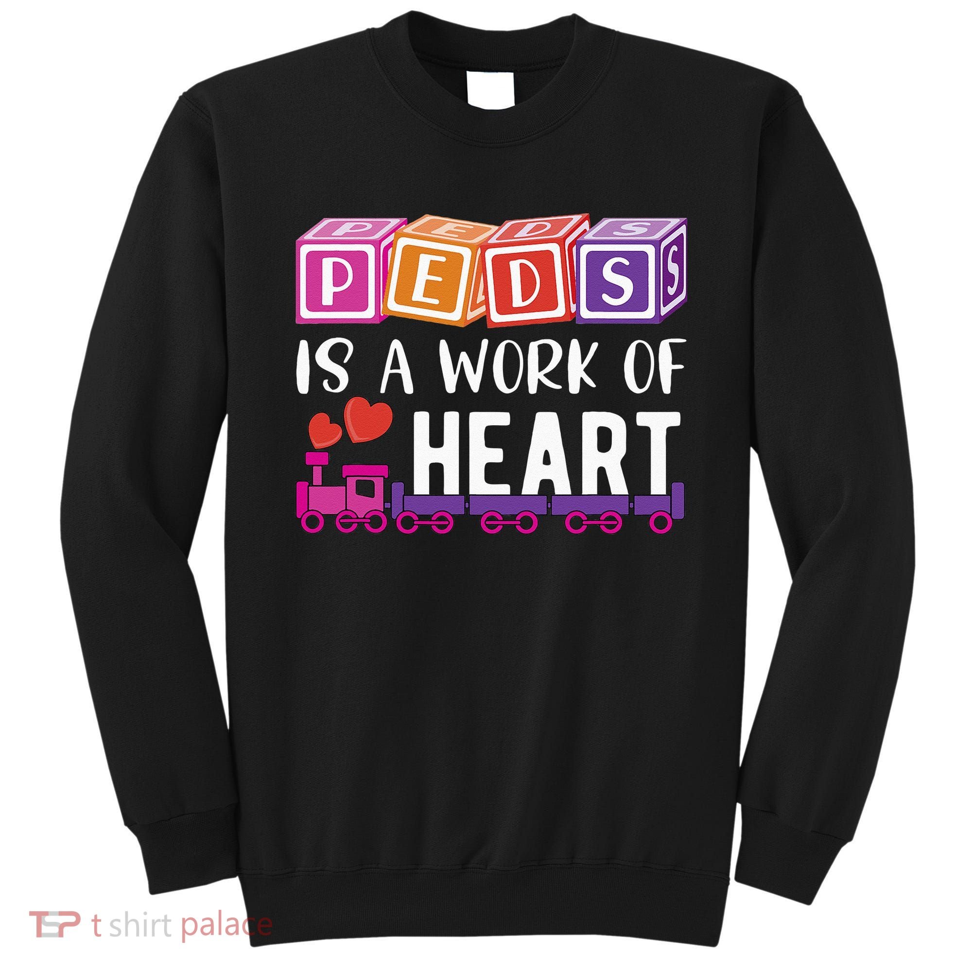 Pediatrician RN Pediatric Nurse PEDS Is A Work Of Heart Sweatshirt