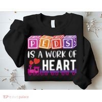Pediatrician RN Pediatric Nurse PEDS Is A Work Of Heart Sweatshirt thumb 2