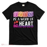 Pediatrician RN Pediatric Nurse PEDS Is A Work Of Heart T-Shirt thumb 0