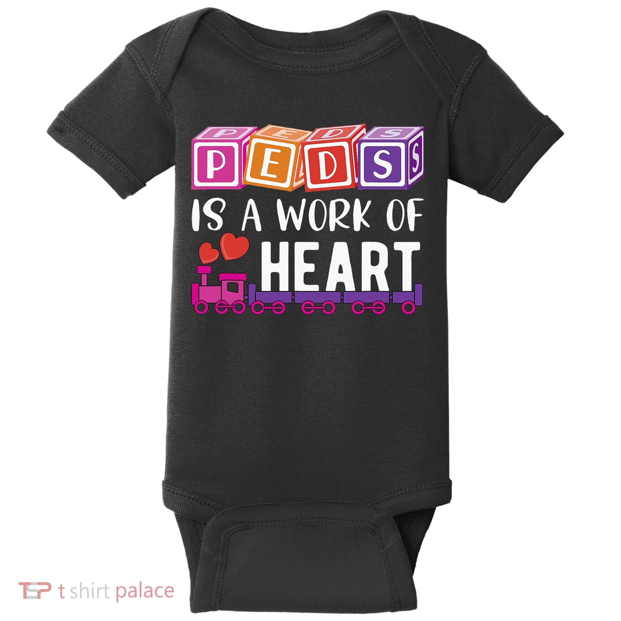 Pediatrician RN Pediatric Nurse PEDS Is A Work Of Heart Baby Bodysuit
