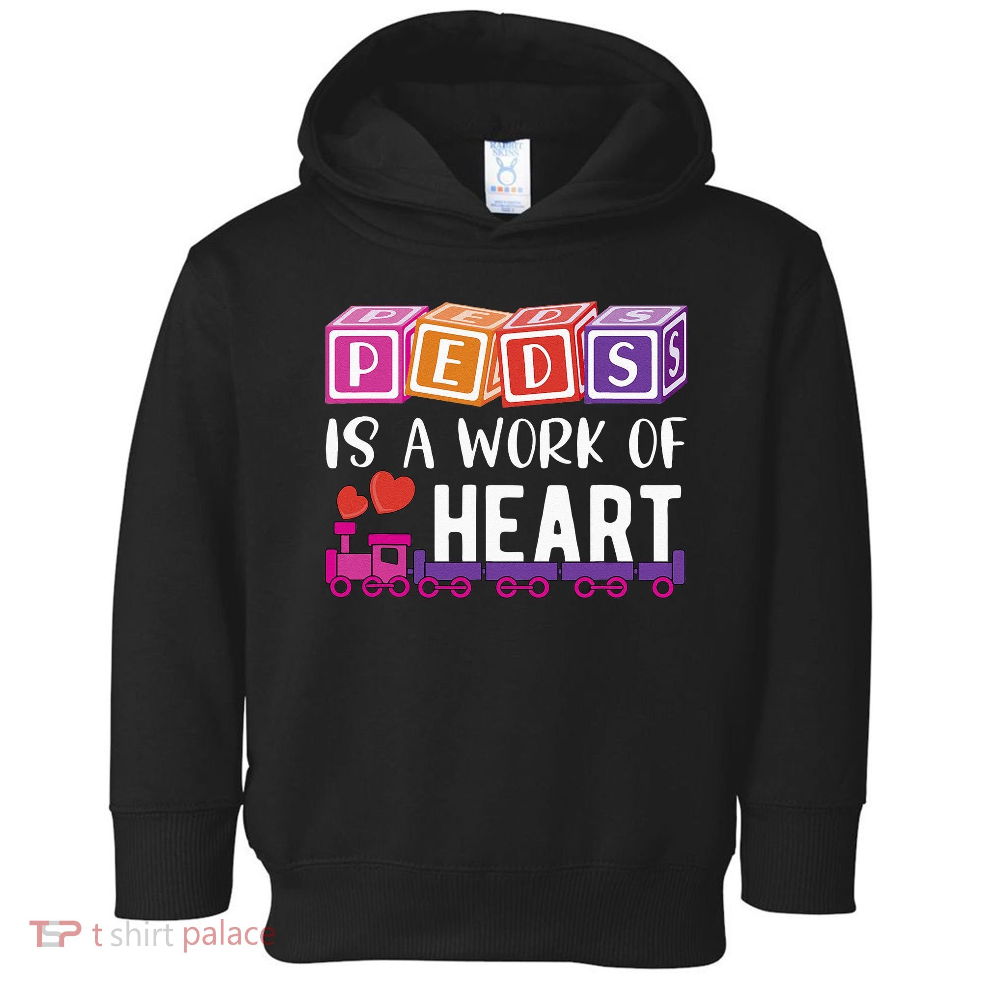 Pediatrician RN Pediatric Nurse PEDS Is A Work Of Heart Toddler Hoodie