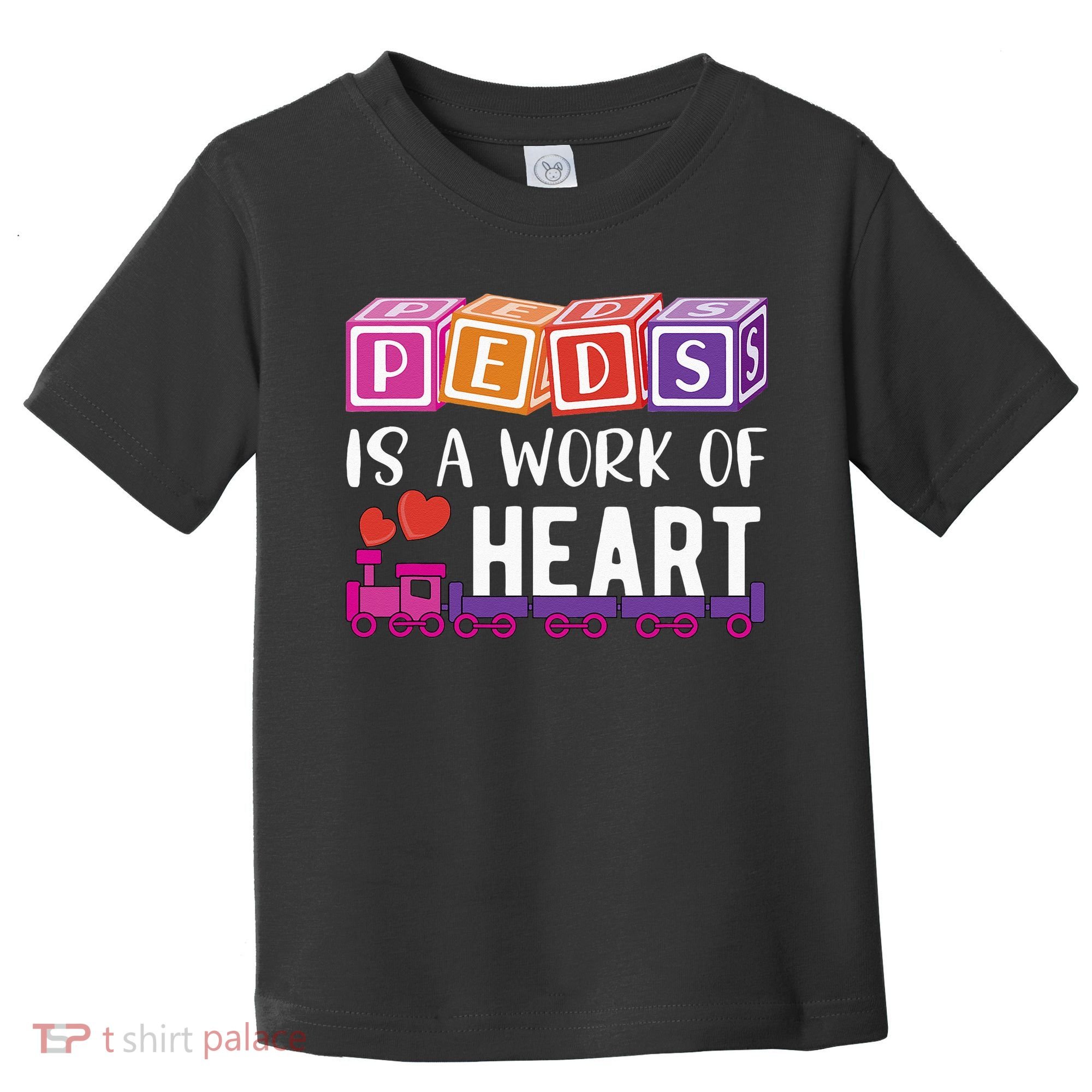 Pediatrician RN Pediatric Nurse PEDS Is A Work Of Heart Toddler T-Shirt