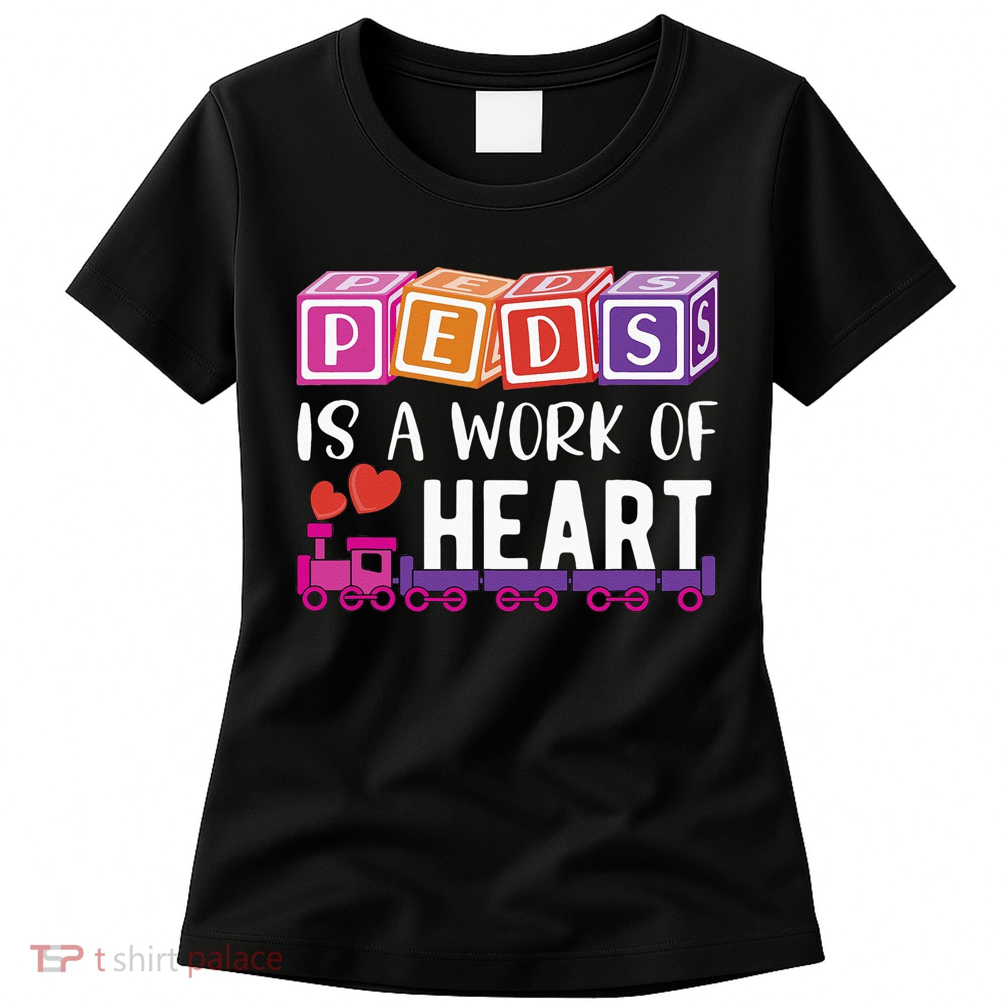 Pediatrician RN Pediatric Nurse PEDS Is A Work Of Heart Women's T-Shirt