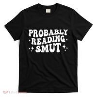 Probably Reading Smut Spicy Book Lover Smutty Romance T-Shirt thumb 0